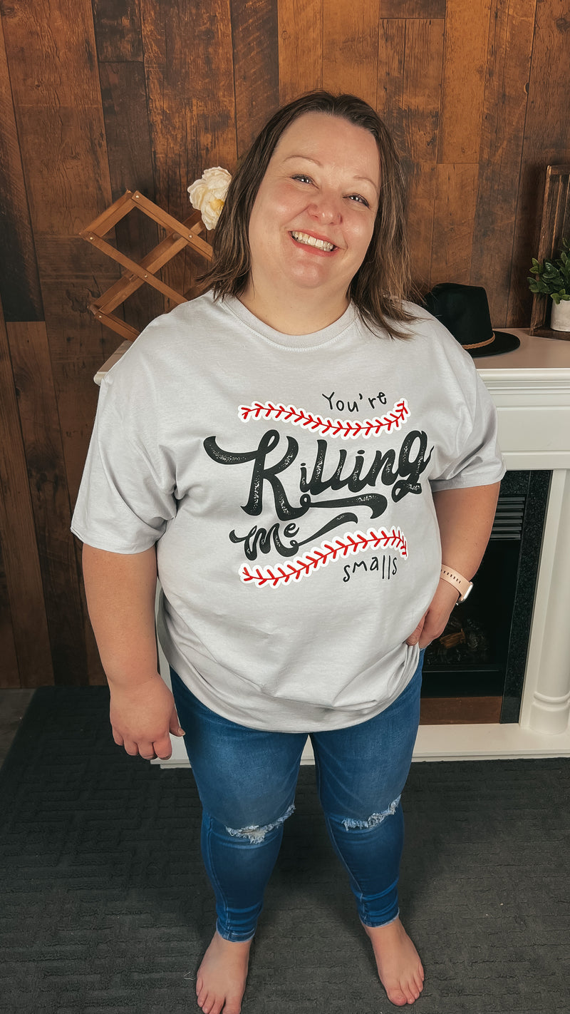 You're Killing Me Smalls: Graphic Tee